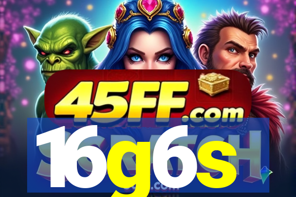 16g6s
