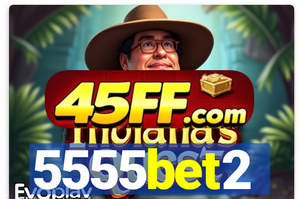 5555bet2