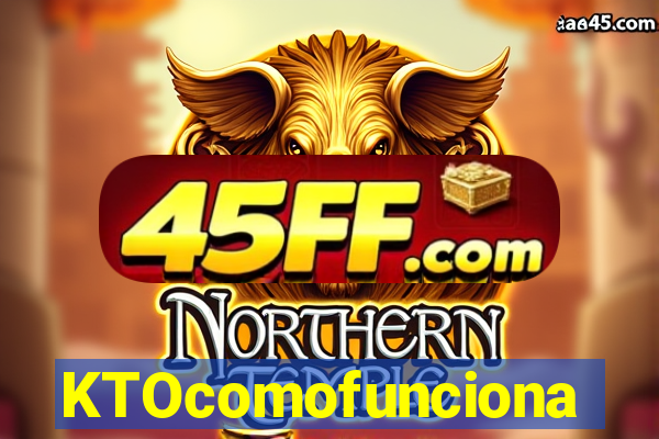KTOcomofunciona