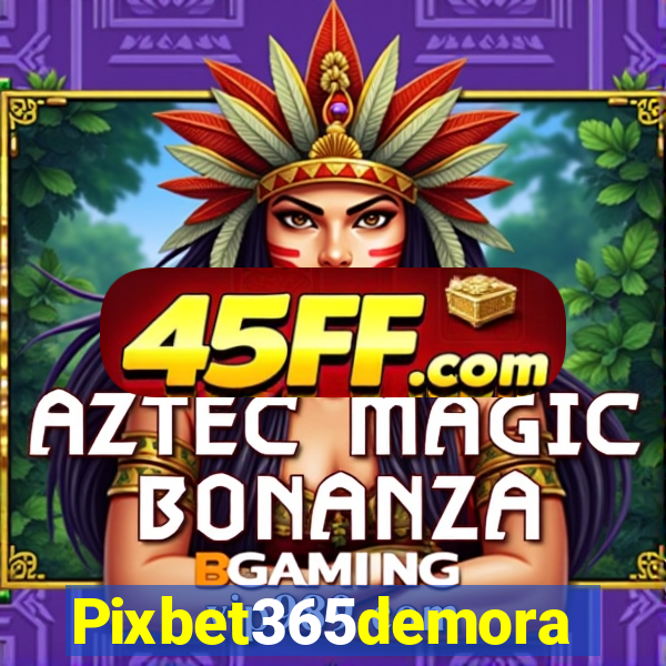 Pixbet365demora