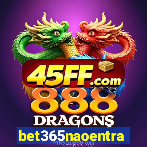 bet365naoentra