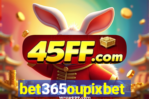 bet365oupixbet