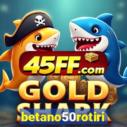 betano50rotiri