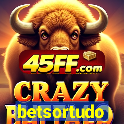 betsortudo