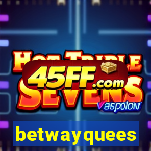 betwayquees