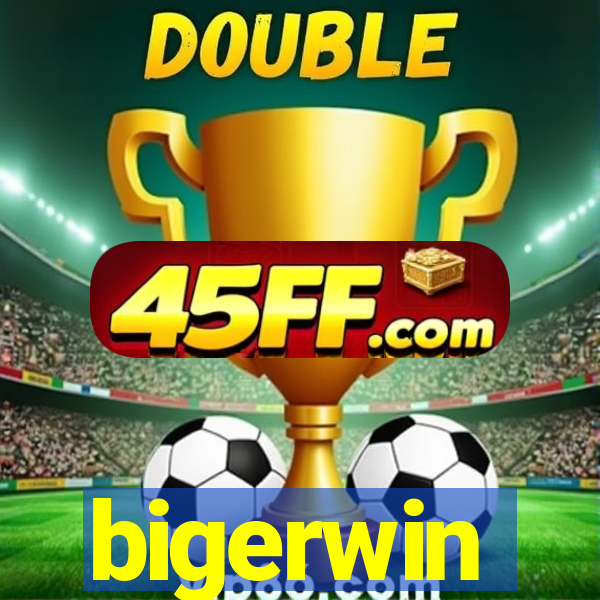 bigerwin