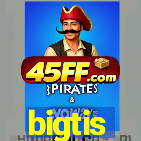 bigtis