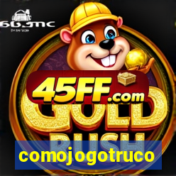 comojogotruco