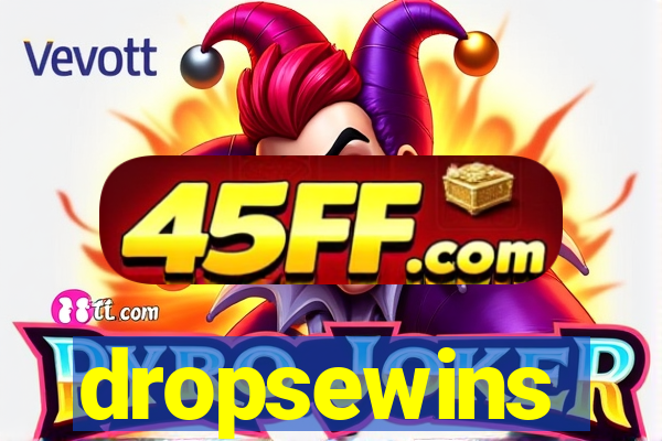 dropsewins