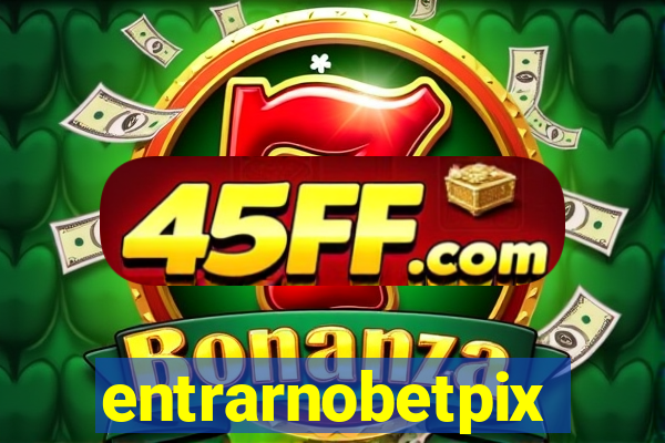 entrarnobetpix