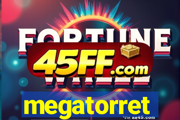megatorret