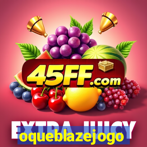 oqueblazejogo