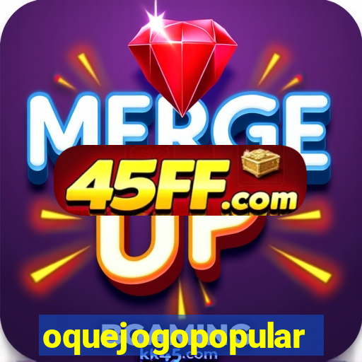 oquejogopopular