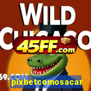 pixbetcomosacar