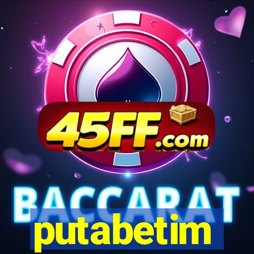 putabetim