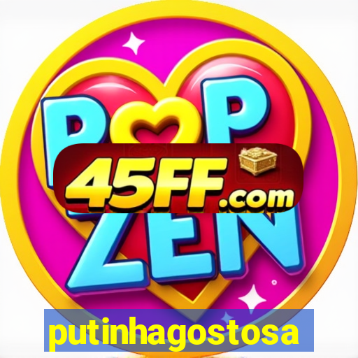 putinhagostosa