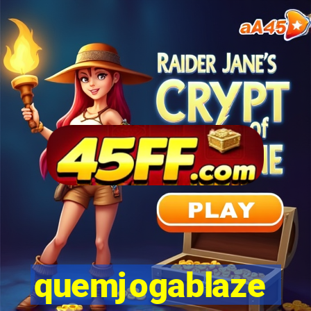 quemjogablaze