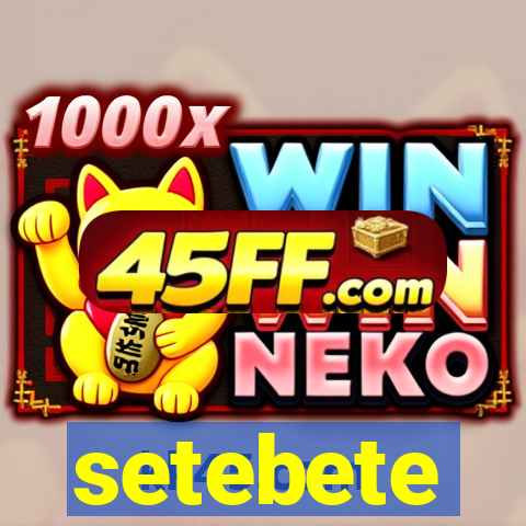 setebete