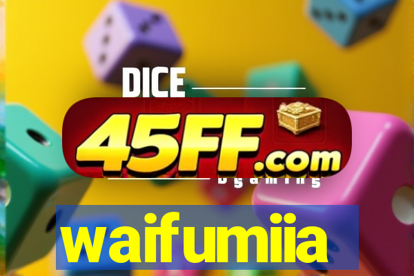 waifumiia