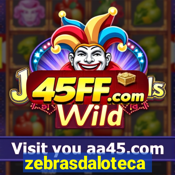zebrasdaloteca